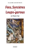 Claude Lecouteux - Fées, Sorcières et Loups-garous au Moyen Age.