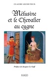 Claude Lecouteux - Mélusine et le Chevalier au cygne.