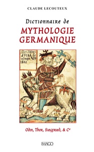 Claude Lecouteux - Dictionnaire de mythologie germanique - Odin, Thor, Siegfried et Cie.