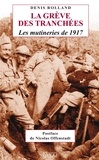 Denis Rolland - La grève des tranchées - Les mutineries de 1917.