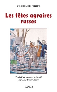 Vladimir Propp - Les fêtes agraires russes.