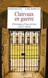 Dominique Fey et Lydie Herbelot - Clairvaux en guerre - Chronique d'une prison (1937-1953).