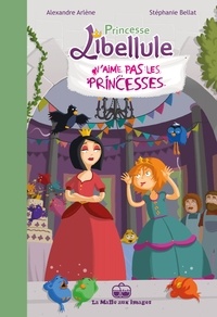 Alexandre Arlène et Stéphanie Bellat - Princesse Libellule Tome 2 : Princesse Libellule n'aime pas les princesses.