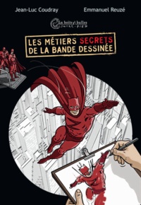 Jean-Luc Coudray et Emmanuel Reuzé - Les métiers secrets de la bande dessinée.