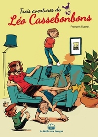 François Duprat - Léo Cassebonbons  : 3 histoires de Léo Cassebonbons.