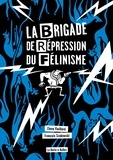 Elena Vieillard et François Szabowski - La Brigade de Répression du Félinisme - Ou comment l'homme a voulu vaincre le chat pour sauver l'amour.