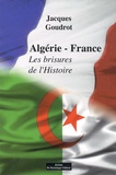 Jacques Goudrot - Algérie-France - Les brisures de l'Histoire.