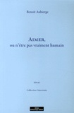 Benoît Aubierge - Aimer, ou n'être pas vraiment humain.