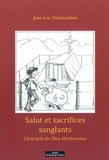 Jean-Luc Dubourdieu - Salut et sacrifices sanglants - L'évangile du Dieu bienheureux.