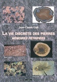 Jean-Claude Gall - La vie discrète des pierres - Mémoires pétrifiées.
