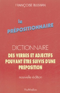 Françoise Bulman - Le Prépositionnaire - Dictionnaire des verbes et adjectifs pouvant être suivis d'une préposition.