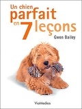 Gwen Bailey - Un chien parfait en 7 leçons.