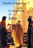 Charles Guignebert - Le problème de Jésus.