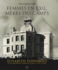 Tristan Castanier i Palau - Femmes en exil, mères des camps - Elisabeth Eidenbenz et la Maternité Suisse d'Elne (1939-1944).