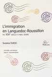 Suzana Dukic - L'immigration en Languedoc-Roussillon du XIXe siècle à nos jours - Synthèse des connaissances historiques, enjeux contemporains.