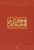 Eliane Thibaut-Comelade - La cuisine catalane - 300 recettes d'hier et d'aujourd'hui.