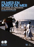 Martine Ambert et Martin-Luc Bonnardot - Filmer en bords de mer - Le littoral du Languedoc et du Roussillon, 40 extraits de films amateurs. 1 DVD