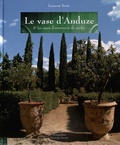 Laurent Tavès - Le vase d'Anduze & les vases d'ornement de jardin.