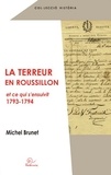 Michel Brunet - La Terreur en Roussillon et ce qui s'ensuivit (1793-1794).