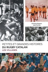 Christian Roques et Jean Ferrieu - Petites et grandes histoires du rugby catalan - Les villages.