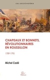 Michel Cadé - Chapeaux et bonnets, révolutionnaires en Roussillon - 1789-1795.