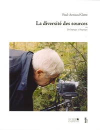 Paul-Armand Gette - La diversité des sources - Ou De l'optique à l'haptique.