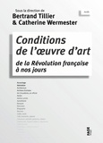 Bertrand Tillier et Catherine Wermester - Conditions de l'oeuvre d'art de la Révolution française à nos jours.