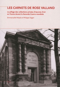 Emmanuelle Polack et Philippe Dagen - Les carnets de Rose Valland - Le pillage des collections privées d'oeuvres d'art en France durant la Seconde Guerre Mondiale.