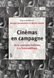 Jacques Gerstenkorn et Martin Goutte - Cinémas en campagne - De la chronique électorale à la fiction politique.