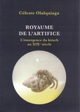 Céleste Olalquiaga - Royaume de l'artifice - L'émergence du kitsch au XIXe siècle.