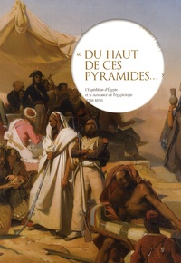 Nicolas Grimal et Patrice Bret - "Du haut de ces pyramides..." - L'expédition d'Egypte et la naissance de l'égyptologie (1798-1850).