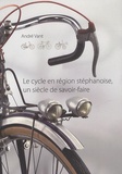 André Vant - Le cycle en région stéphanoise, un siècle de savoir-faire.