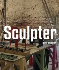Hubert Besacier et Julie Portier - Sculpter - (Faire à l'atelier).