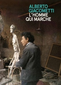 Catherine Grenier et Vincent Blanchard - Alberto Giacometti / L'homme qui marche.