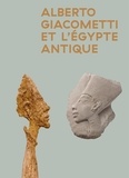 Thierry Pautot et Romain Perrin - Alberto Giacometti et l'Egypte antique.