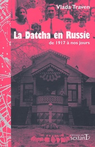 Vlada Traven - La Datcha en Russie de 1917 à nos jours.