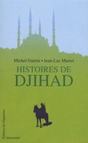 Jean-Luc Marret et Michel Guérin - Histoires de djihad.