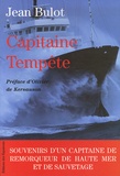 Jean Bulot - Capitaine Tempête - Souvenirs d'un capitaine de remorqueur de haute mer et de sauvetage.