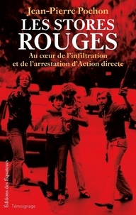 Jean-Pierre Pochon - Les stores rouges - Au coeur de l'infiltration et de l'arrestation d'Action directe (1979-1982).