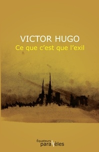 Victor Hugo - Ce que c'est que l'exil.