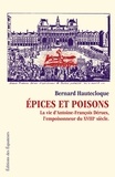 Bernard Hautecloque - Epices et poisons - La vie d'Antoine-François Dérues, l'empoisonneur du XVIIe siècle.
