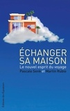 Pascale Senk et Martin Rubio - Echanger sa maison - Le nouvel esprit du voyage.