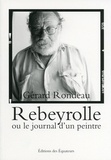 Gérard Rondeau - Rebeyrolle ou le journal d'un peintre.