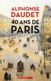 Alphonse Daudet - 40 ans de Paris (1857-1897).