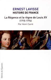 Ernest Lavisse et Henri Carré - Histoire de France - Tome 16, La régence et le règne de Louis XV (1715-1774).