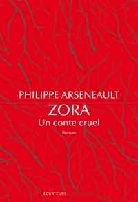 Philippe Arseneault - Zora, un conte cruel.