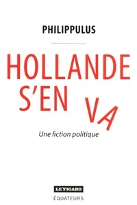 Philippulus - Hollande s'en va - Une fiction politique.
