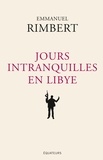 Emmanuel Rimbert - Jours intranquilles en Libye.
