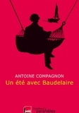 Antoine Compagnon - Un été avec Baudelaire.