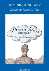 Dominique Noguez - Pensées bleues - Aphorismes, suivis d'un Bref traité de l'aphorisme.